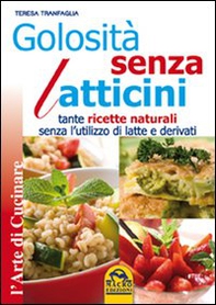 Golosità senza latticini. Tante ricette naturali senza l'utilizzo di latte e derivati - Librerie.coop