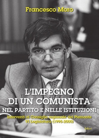 L'impegno di un comunista nel partito e nelle istituzioni. Interventi al Consiglio regionale del Piemonte VI?Legislatura (1995-2000) - Librerie.coop