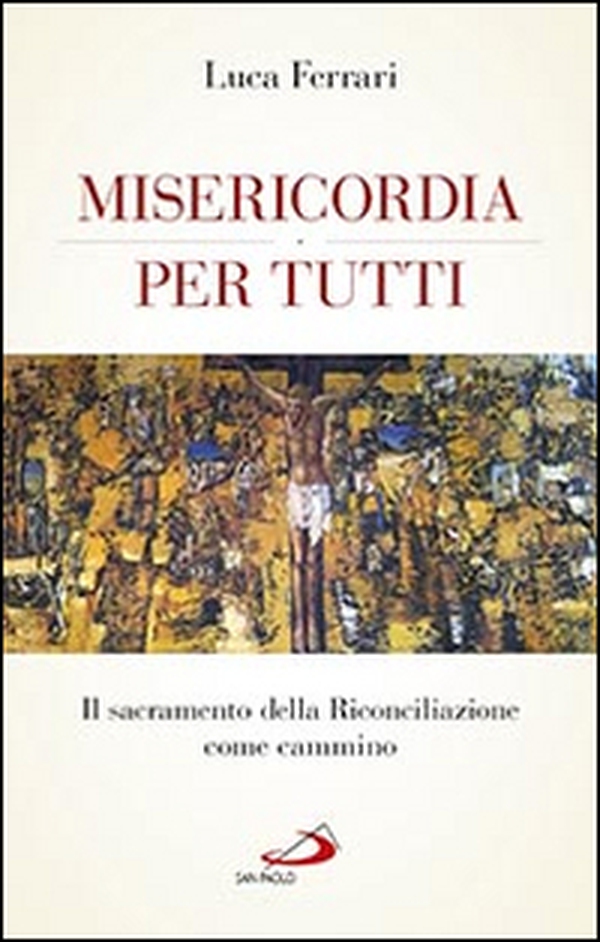 Misericordia per tutti. Il sacramento della riconciliazione come cammino - Librerie.coop Misericordia per tutti. Il sacramento della riconciliazione come cammino - Librerie.coop