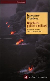 Banchieri, politici e militari. Passato e futuro delle crisi Globali - Librerie.coop