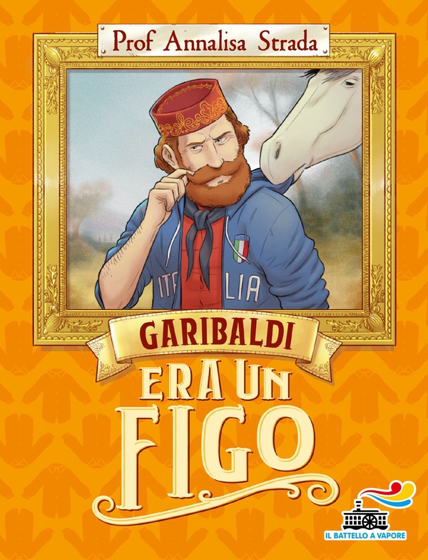 Garibaldi era un figo - Librerie.coop Garibaldi era un figo - Librerie.coop