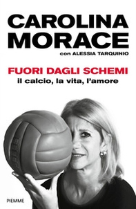 Fuori dagli schemi. Il calcio, la vita l'amore - Librerie.coop