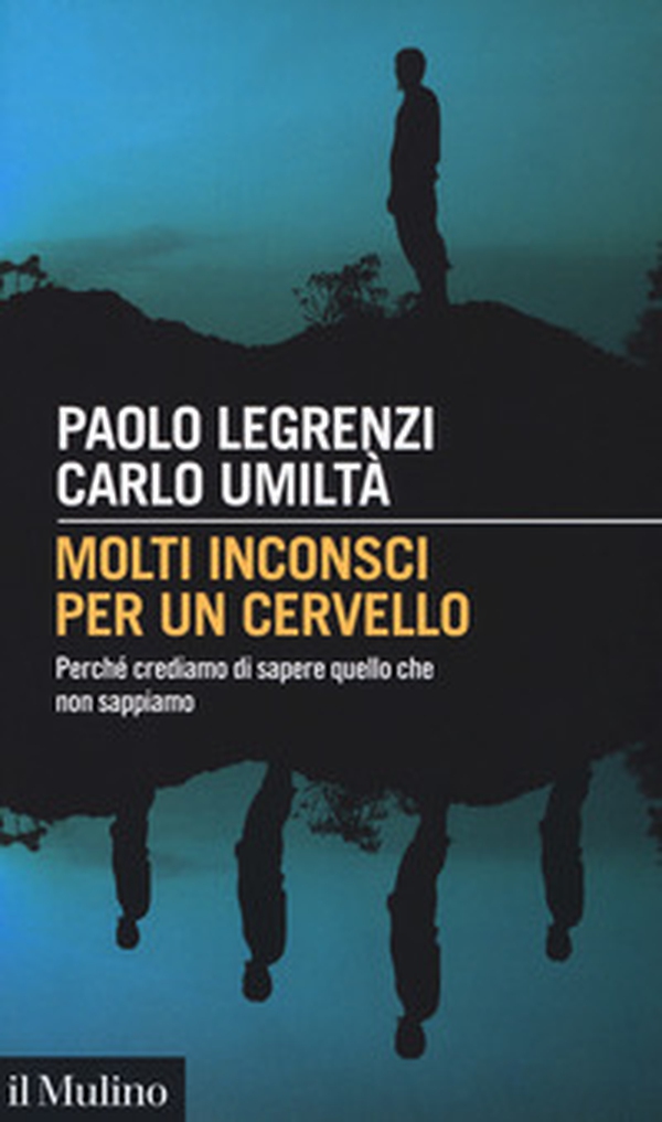 Molti inconsci per un cervello. Perché crediamo di sapere quello che non sappiamo - Librerie.coop Molti inconsci per un cervello. Perché crediamo di sapere quello che non sappiamo - Librerie.coop