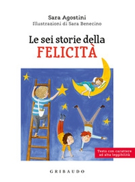 Le sei storie della felicità. Ediz. ad alta leggibilità - Librerie.coop