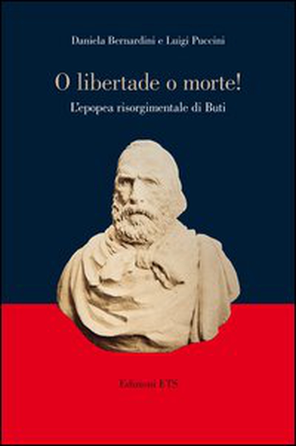 «O libertade o morte!» L'epopea risorgimentale di Buti - Librerie.coop «O libertade o morte!» L'epopea risorgimentale di Buti - Librerie.coop