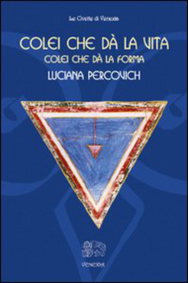 Colei che dà la vita, colei che dà la forma - Librerie.coop Colei che dà la vita, colei che dà la forma - Librerie.coop