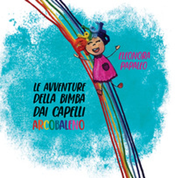 Le avventure della bimba dai capelli arcobaleno - Librerie.coop Le avventure della bimba dai capelli arcobaleno - Librerie.coop
