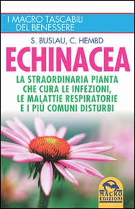 Echinacea. La straordinaria pianta che cure le infezioni, le malattie respiratorie e i più comuni disturbi - Librerie.coop Echinacea. La straordinaria pianta che cure le infezioni, le malattie respiratorie e i più comuni disturbi - Librerie.coop