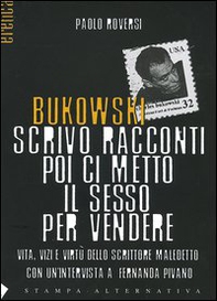 Bukowski. Scrivo racconti poi ci metto il sesso per vendere. Vita, vizi e virtù dello scrittore maledetto - Librerie.coop Bukowski. Scrivo racconti poi ci metto il sesso per vendere. Vita, vizi e virtù dello scrittore maledetto - Librerie.coop