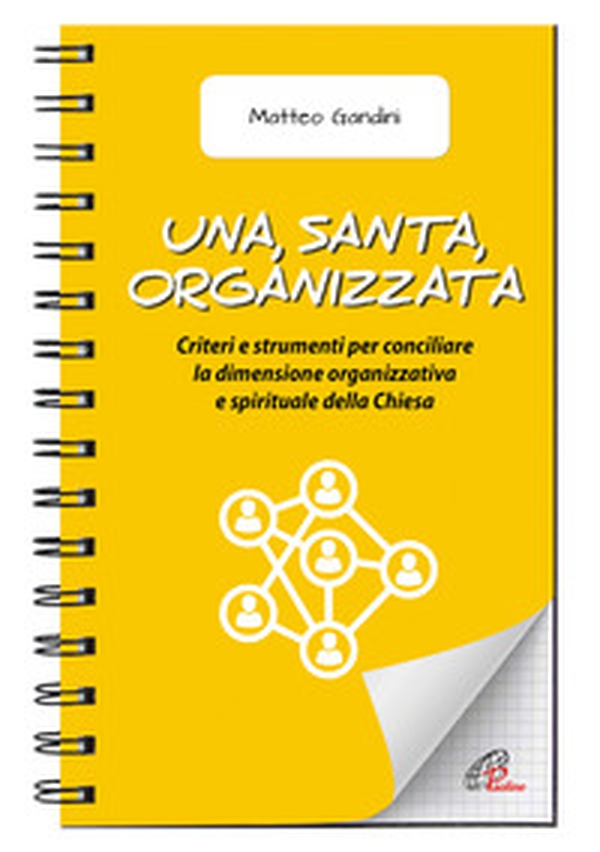 Una, santa, organizzata. Criteri e strumenti per conciliare la dimensione organizzativa e spirituale della Chiesa - Librerie.coop Una, santa, organizzata. Criteri e strumenti per conciliare la dimensione organizzativa e spirituale della Chiesa - Librerie.coop