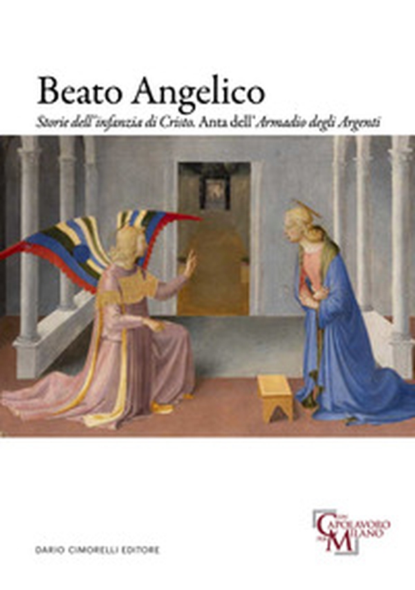 Beato Angelico. Storie dell'infanzia di Cristo. Anta dell'Armadio degli Argenti. Ediz. italiana e inglese - Librerie.coop Beato Angelico. Storie dell'infanzia di Cristo. Anta dell'Armadio degli Argenti. Ediz. italiana e inglese - Librerie.coop