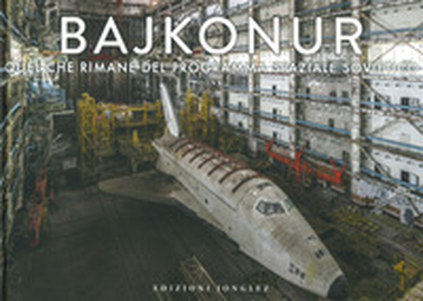 Bajkonur. Quel che resta del programma spaziale sovietico - Librerie.coop Bajkonur. Quel che resta del programma spaziale sovietico - Librerie.coop
