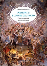 Piemonte. I luoghi del sacro. Culto, religiosità, arte e tradizione - Librerie.coop Piemonte. I luoghi del sacro. Culto, religiosità, arte e tradizione - Librerie.coop