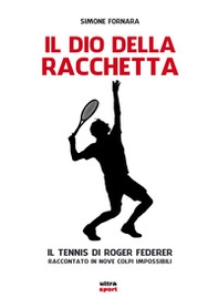 Il dio della racchetta. Il tennis di Roger Federer raccontato in nove colpi impossibili - Librerie.coop Il dio della racchetta. Il tennis di Roger Federer raccontato in nove colpi impossibili - Librerie.coop