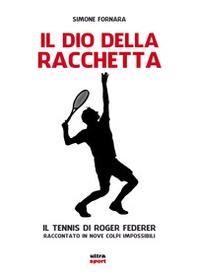 Il dio della racchetta. Il tennis di Roger Federer raccontato in nove colpi impossibili - Librerie.coop