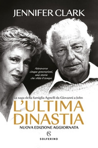 L'ultima dinastia. La saga della famiglia Agnelli da Giovanni a John - Librerie.coop