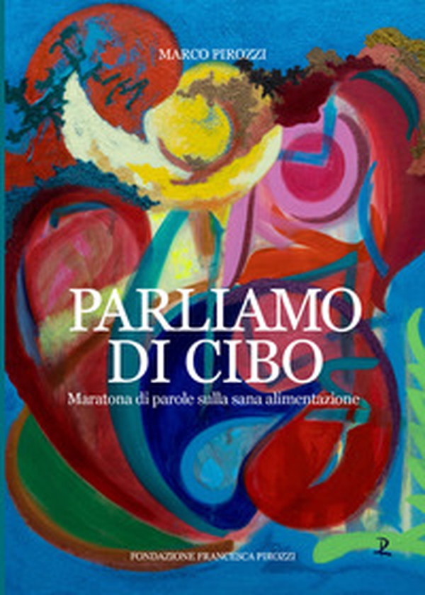 Parliamo di cibo. Maratona di parole a tema sana alimentazione - Librerie.coop Parliamo di cibo. Maratona di parole a tema sana alimentazione - Librerie.coop