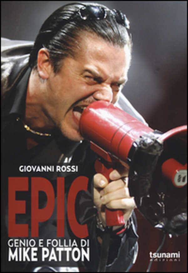 Epic. Genio e follia di Mike Patton - Librerie.coop Epic. Genio e follia di Mike Patton - Librerie.coop