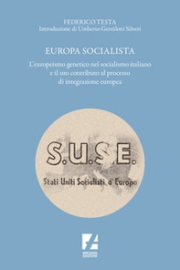 Europa socialista. L'europeismo genetico nel socialismo italiano e il suo contributo al processo di integrazione europea - Librerie.coop