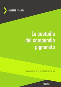 La custodia del compendio pignorato. Aggiornato al D.Lgs. 10 ottobre 2022, n. 149 - Librerie.coop