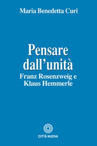 Pensare dall'unità. Franz Rosenzweig e Klaus Hemmerle - Librerie.coop