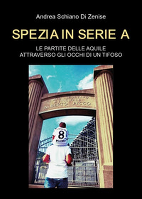 Spezia in serie A. Le partite delle Aquile attraverso gli occhi di un tifoso - Librerie.coop Spezia in serie A. Le partite delle Aquile attraverso gli occhi di un tifoso - Librerie.coop