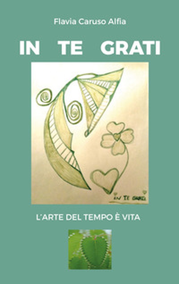 In te grati. L'arte del tempo è vita - Librerie.coop In te grati. L'arte del tempo è vita - Librerie.coop