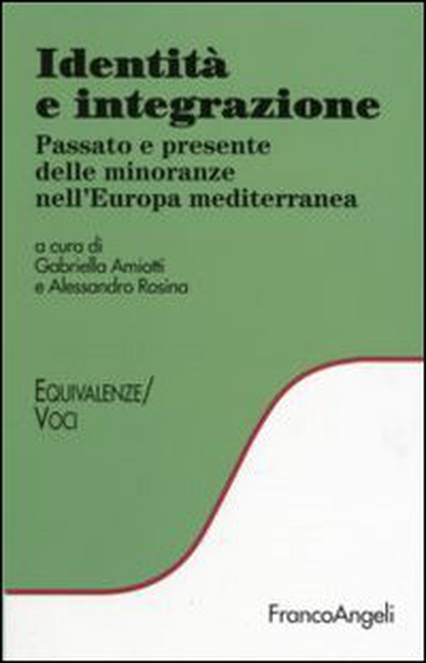 Identità e integrazione. Passato e presente delle minoranze nell'Europa mediterranea - Librerie.coop Identità e integrazione. Passato e presente delle minoranze nell'Europa mediterranea - Librerie.coop