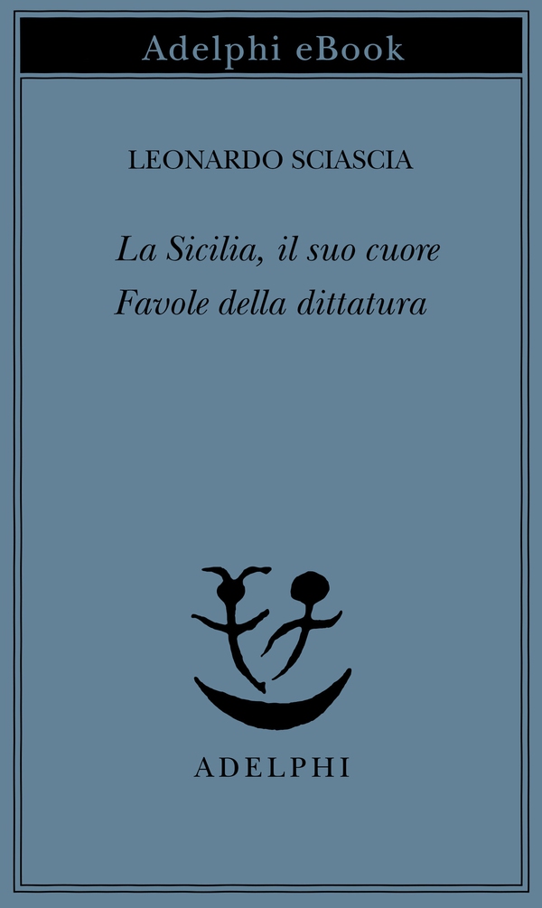 La Sicilia, il suo cuore - Favole della dittatura - Librerie.coop La Sicilia, il suo cuore - Favole della dittatura - Librerie.coop