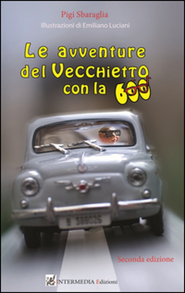 Le avventure del vecchietto con la 600 - Librerie.coop Le avventure del vecchietto con la 600 - Librerie.coop