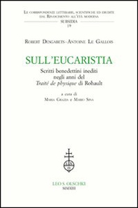 Sull'Eucaristia. Scritti benedettini inediti negli anni del «Traité dePhysique» di Rohault - Librerie.coop Sull'Eucaristia. Scritti benedettini inediti negli anni del «Traité dePhysique» di Rohault - Librerie.coop