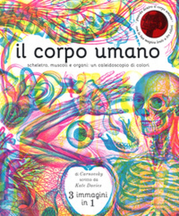 Il corpo umano. Scheletro, muscoli e organi: un caleidoscopio di colori - Librerie.coop Il corpo umano. Scheletro, muscoli e organi: un caleidoscopio di colori - Librerie.coop