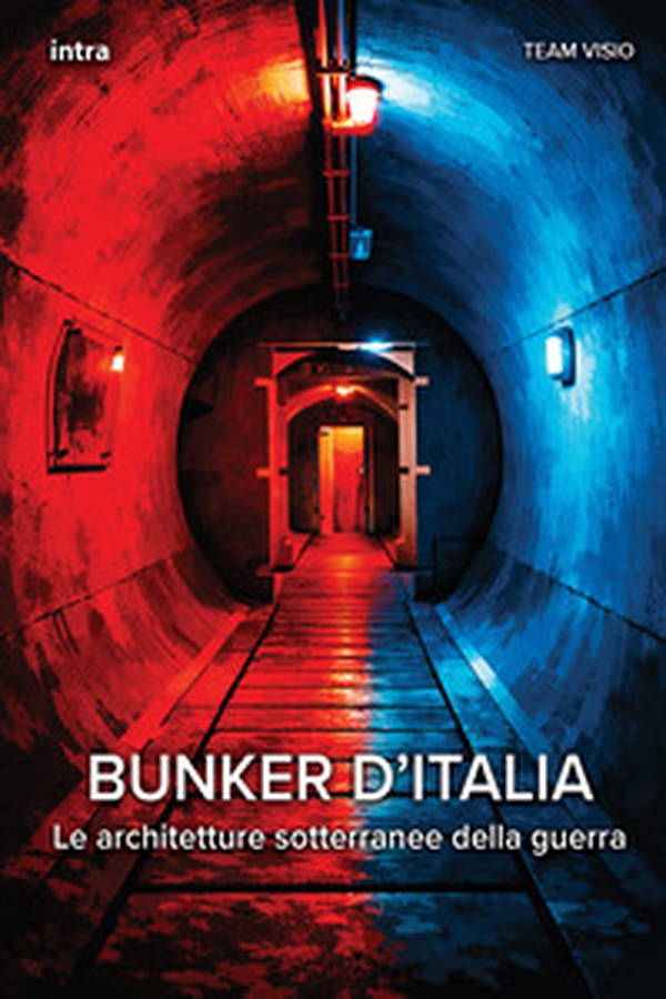 Bunker d'Italia. Le architetture sotterranee della guerra - Librerie.coop