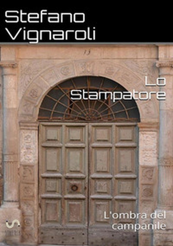 L'ombra del campanile. Lo stampatore - Librerie.coop L'ombra del campanile. Lo stampatore - Librerie.coop