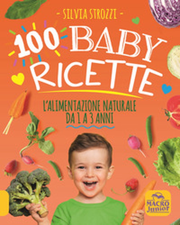 100 baby ricette. L'alimentazione naturale da 1 ai 3 anni - Librerie.coop 100 baby ricette. L'alimentazione naturale da 1 ai 3 anni - Librerie.coop