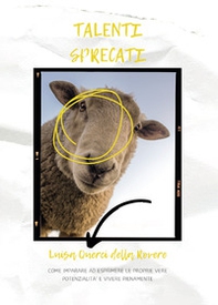 Talenti sprecati. Come imparare ad esprimere le proprie vere potenzialità e vivere pienamente - Librerie.coop