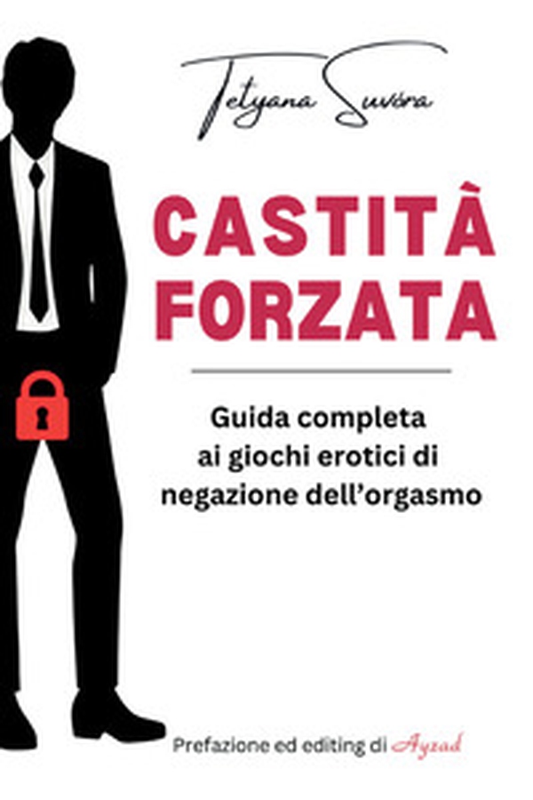 Castità forzata. Guida completa ai giochi erotici di negazione dell'orgasmo - Librerie.coop Castità forzata. Guida completa ai giochi erotici di negazione dell'orgasmo - Librerie.coop