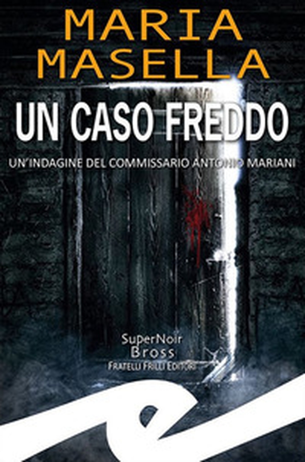 Un caso freddo. Un'indagine del commissario Antonio Mariani - Librerie.coop Un caso freddo. Un'indagine del commissario Antonio Mariani - Librerie.coop