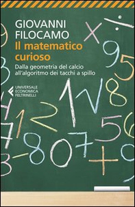 Il matematico curioso. Dalla geometria del calcio all'algoritmo dei tacchi a spillo - Librerie.coop Il matematico curioso. Dalla geometria del calcio all'algoritmo dei tacchi a spillo - Librerie.coop