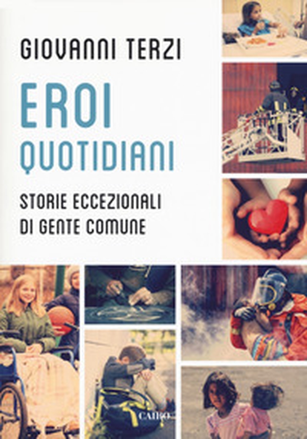 Eroi quotidiani. Storie eccezionali di gente comune - Librerie.coop Eroi quotidiani. Storie eccezionali di gente comune - Librerie.coop