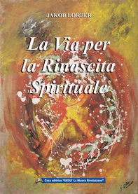 La via per la rinascita spirituale. La ricerca interiore di noi stessi - Librerie.coop