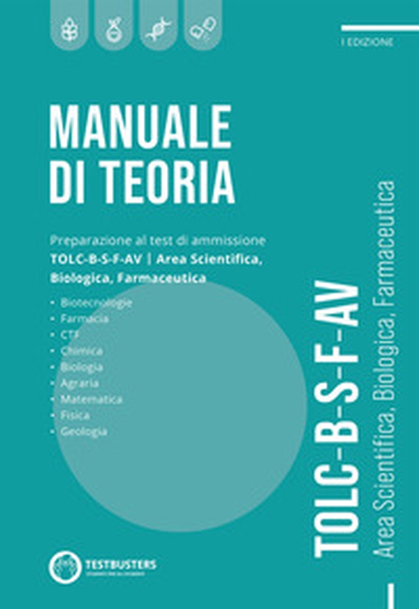 Manuale di teoria. Preparazione al test di ammissione TOLC B-S-F-AV. Area scientifica, biologica, farmaceutica - Librerie.coop Manuale di teoria. Preparazione al test di ammissione TOLC B-S-F-AV. Area scientifica, biologica, farmaceutica - Librerie.coop