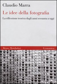 Le idee della fotografia. La riflessione teorica dagli anni Sessanta ad oggi - Librerie.coop