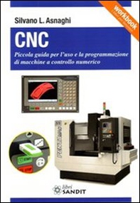 CNC. Piccola guida per l'uso e la programmazione di macchine a controllo numerico - Librerie.coop
