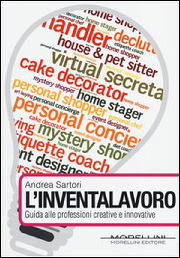 L'inventalavoro. Guida alle nuove professioni creative e innovative - Librerie.coop L'inventalavoro. Guida alle nuove professioni creative e innovative - Librerie.coop