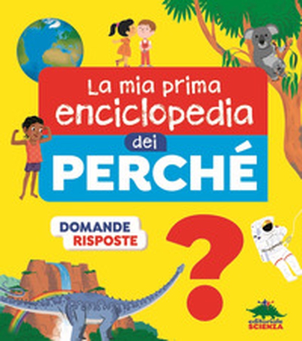 La mia prima enciclopedia dei perché - Librerie.coop La mia prima enciclopedia dei perché - Librerie.coop