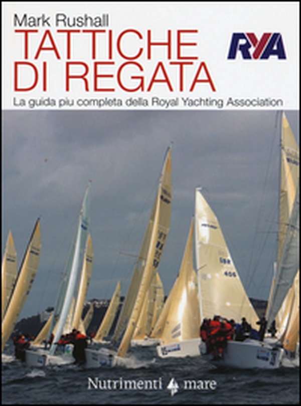 Tattiche di regata. La guida più chiara, completa e pratica alla regata della Royal Yachting Association - Librerie.coop Tattiche di regata. La guida più chiara, completa e pratica alla regata della Royal Yachting Association - Librerie.coop