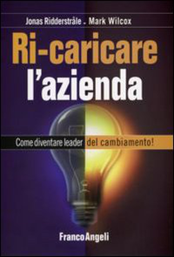 Ricaricare l'azienda. Come diventare leader del cambiamento! - Librerie.coop Ricaricare l'azienda. Come diventare leader del cambiamento! - Librerie.coop