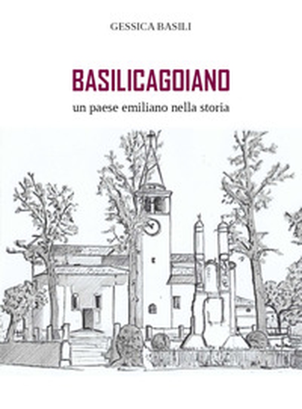 Basilicagoiano un paese emiliano nella storia - Librerie.coop Basilicagoiano un paese emiliano nella storia - Librerie.coop