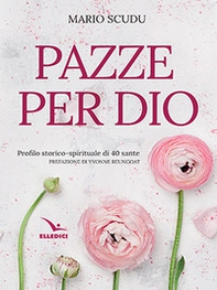 Pazze per Dio. Profilo storico-spirituale di 40 sante - Librerie.coop